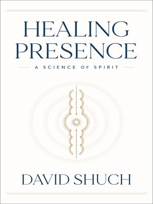 cover image of Healing Presence: a Science of Spirit